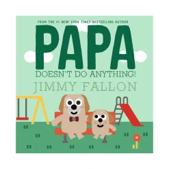 Raincoast Papa Doesn't Do Anything! (But Love You)